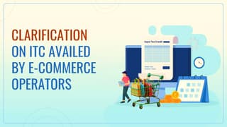 CBIC issued Clarification on ITC availed by E-Commerce Operators u/s 9(5) of CGST Act