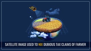 IT Department Uses Satellite Image to Nix Dubious Agricultural Income Claims