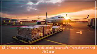 CBIC-Announces-New-Trade-Facilitation-Measures-For-Transshipment-And-Air-Cargo.jpg