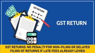 No penalty for not filing GST returns
