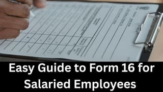 Easy Guide to Form 16 for Salaried Employees