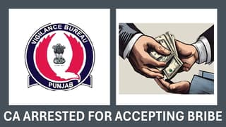 CA Arrested for Accepting Bribe of Rs. 10 Lakh on Behalf of CGST Official