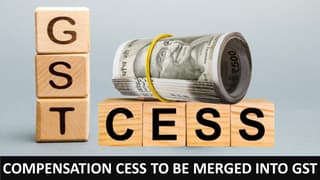 Compensation Cess to be Merged into GST, 12% Tax Slab May Be Removed
