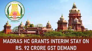 Madras HC Grants Interim Stay On Rs. 92 Crore GST Demand Due To Clubbed Show Cause Notices