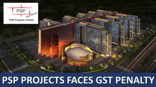 GST Penalty: PSP Projects Receives Huge GST Penalty Order Over Rs 1 Crore