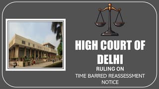 Delhi High Court Quashes Time-Barred Reassessment Notice