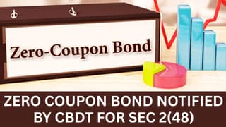 CBDT Notifies Zero Coupon Bond for Section 2(48) of the Income Tax