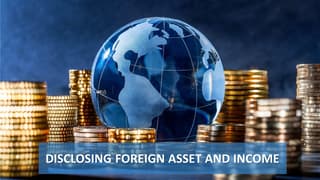 Disclosing Foreign Assets and Income Using Schedule FA, FSI and TR