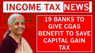 Income Tax Breaking: FM approves 19 More Banks for giving Benefit of Capital Gains Account Scheme