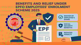 Benefits and Relief Under EPFO Employees’ Enrolment Scheme 2025