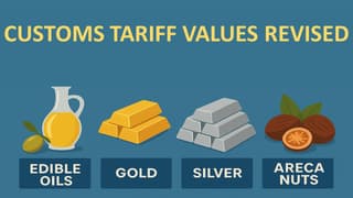 Customs Tariff Values Revised Key Updates for Edible Oils, Gold, Silver, and Areca Nuts