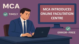 MCA Introduces Online Facilitation Centre to Ensure Timely and Error-Free Filing of Annual Forms