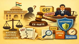 Natural Justice Violation: Delhi HC Remands Ex-Parte GST Adjudication With Safeguards