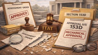 ITAT Quashes Assessments for Mechanical Approval Under Section 153D