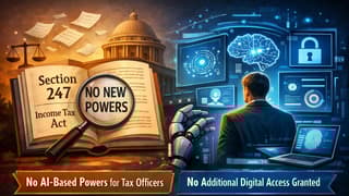 Govt Clarifies Purpose of New Income Tax Section 247; No New AI Powers Given to IT Officers