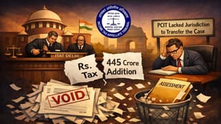 ITAT Nullifies Rs. 445 Crore Tax Assessment Proceedings; Holds PCIT Lacked Jurisdiction
