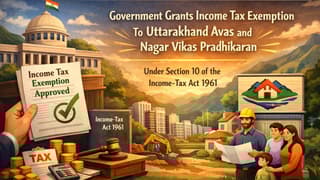 CBDT Notifies Income Tax Exemption to Uttarakhand Avas and Nagar Vikas Pradhikaran
