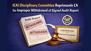 ICAI Disciplinary Committee Reprimands CA  for Improper Withdrawal of Signed Audit Report