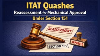 ITAT Quashes Reassessment for Mechanical Approval Under Section 151