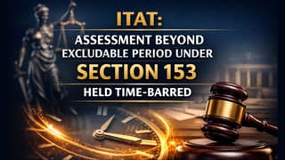 ITAT: Assessment Beyond Excludable Period Under Section 153 Held Time-Barred