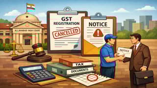 Notices Issued After Cancellation of GST Registration Must be Served Physically: Allahabad HC