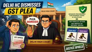 Delhi HC Dismisses GST Plea: No Violation of Natural Justice or Parallel Proceedings Found