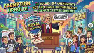 EPF Amendments Not Applicable to Exempted Establishments Automatically: HC