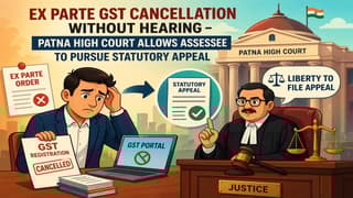 Patna High court grants liberty to Pursue Statutory Appeal instead of setting aside GST cancellation order