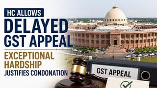 HC Allows Delayed GST Appeal; Exceptional Hardship Justifies Condonation