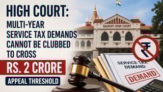 High Court: Multi-Year Service Tax Demands Cannot Be Clubbed to Cross Rs. 2 Crore Appeal Threshold