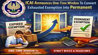 ICAI Announces One-Time Window to Convert Exhausted Exemption into Permanent for CA Final Students