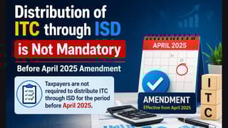 Distribution of ITC through ISD is not mandatory before April 2025 Amendment
