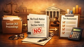 ITAT Holds No Fresh Section 143(2) Notice Required After Section 263