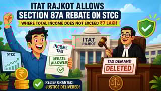 Section 87A Rebate Cannot be Disallowed Against STCG If Income Is Below Rs 7 Lakh: ITAT