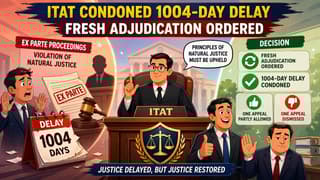 1004 Day Delay Condoned: ITAT Kolkata Criticises Lack of Hearing, Remands Case for Fresh Consideration