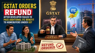 Additional ITC Benefit Must Reach Homebuyers, Holds GST Appellate Tribunal