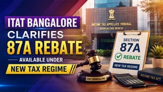 Bangalore ITAT Clarifies 87A Rebate Available Under New Tax Regime