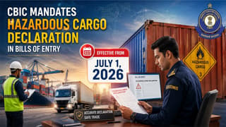 CBIC Mandates Hazardous Cargo Declaration in Bills of Entry from July 1, 2026