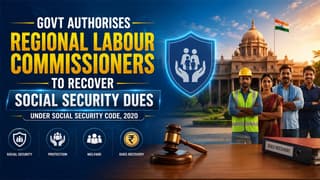 Govt Authorises Regional Labour Commissioners to Recover Social Security Dues Under Social Security Code, 2020