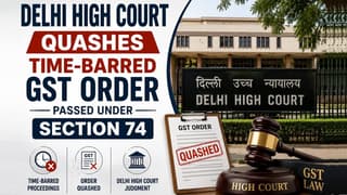 Delhi High Court Quashes Time-Barred GST Order Passed Under Section 74