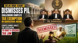 Delhi High Court Dismisses PIL Challenging Tax-Free Agricultural Income