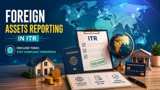 Foreign Assets Reporting In ITR for FY 2025-26