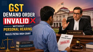 GST Demand Order Invalid Without Personal Hearing, Rules Patna High Court