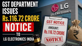 GST Department Issues Rs.116.72 Crore Notice to LG Electronics India