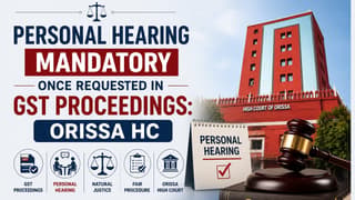 Personal Hearing Mandatory Once Requested in GST Proceedings: Orissa HC