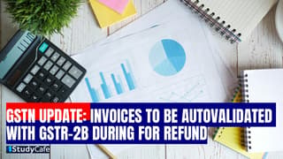GST Refund Update: GSTN introduces Auto-Validation auto-validation of invoices with GSTR-2B