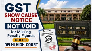 GST Show Cause Notice Not Void for Missing Penalty Figures, Holds HC