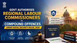 Govt Authorises Regional Labour Commissioners to Compound Offences Under Social Security Rules, 2026