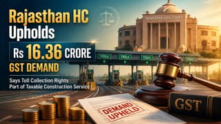 HC Upholds Rs 16.36 Crore GST Demand, Says Toll Collection Rights Part of Taxable Construction Service