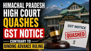 Himachal Pradesh High Court Quashes GST Notice Contrary to Binding Advance Ruling